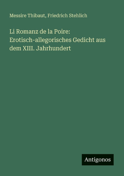 Li Romanz de la Poire: Erotisch-allegorisches Gedicht aus dem XIII. Jahrhundert