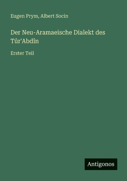Der Neu-Aramaeische Dialekt des Tï¿½r'Abdï¿½n: Erster Teil