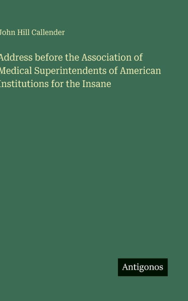 Address before the Association of Medical Superintendents of American Institutions for the Insane