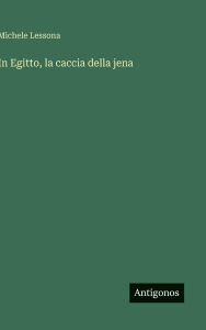 Title: In Egitto, la caccia della jena, Author: Michele Lessona