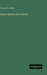 Title: Adeno-Myome des Uterus, Author: Thomas S Cullen