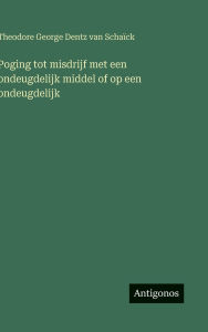 Title: Poging tot misdrijf met een ondeugdelijk middel of op een ondeugdelijk, Author: Theodore George Dentz Van Schaïck