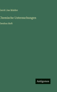 Title: Chemische Untersuchungen: Zweites Heft, Author: Gerrit Jan Mulder