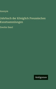 Title: Jahrbuch der Kï¿½niglich Preussischen Kunstsammlungen: Zweiter Band, Author: Anonym