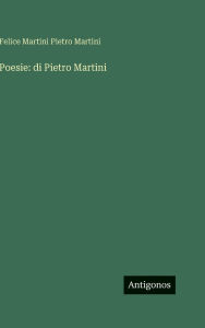 Title: Poesie: di Pietro Martini, Author: Felice Martini Pietro Martini