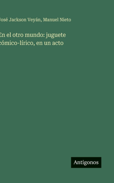 En el otro mundo: juguete cï¿½mico-lï¿½rico, en un acto