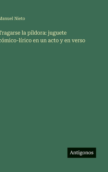 Tragarse la pÃ¯Â¿Â½ldora: juguete cÃ¯Â¿Â½mico-lÃ¯Â¿Â½rico en un acto y en verso