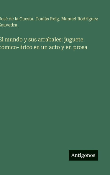 El mundo y sus arrabales: juguete cï¿½mico-lï¿½rico en un acto y en prosa