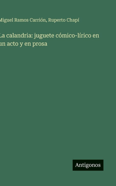 La calandria: juguete cï¿½mico-lï¿½rico en un acto y en prosa