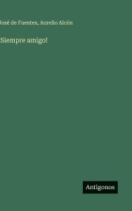 Title: !Siempre amigo!, Author: Josï de Fuentes