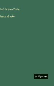 Title: Amor al arte, Author: Josï Jackson Veyïn