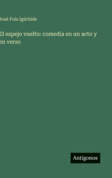 El espejo vuelto: comedia en un acto y en verso