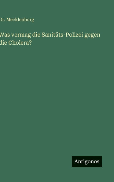 Was vermag die Sanit�ts-Polizei gegen die Cholera?