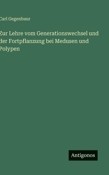 Zur Lehre vom Generationswechsel und der Fortpflanzung bei Medusen und Polypen
