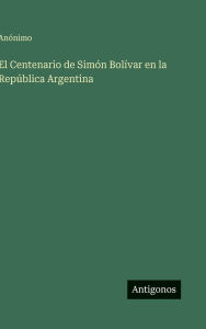 Title: El Centenario de SimÃ¯Â¿Â½n BolÃ¯Â¿Â½var en la RepÃ¯Â¿Â½blica Argentina, Author: Anïnimo