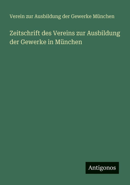 Zeitschrift des Vereins zur Ausbildung der Gewerke in M�nchen