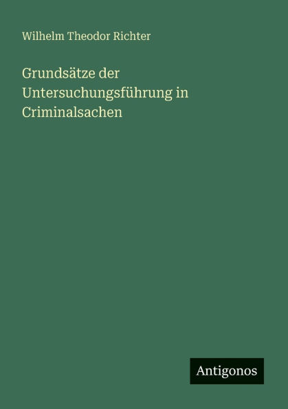 GrundsÃ¯Â¿Â½tze der UntersuchungsfÃ¯Â¿Â½hrung in Criminalsachen