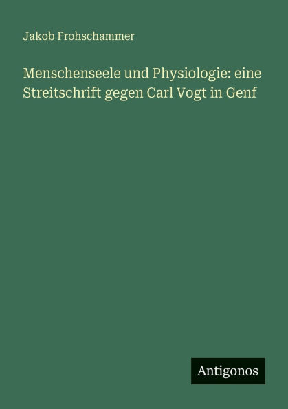 Menschenseele und Physiologie: eine Streitschrift gegen Carl Vogt Genf