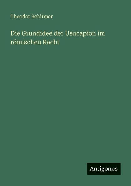 Die Grundidee der Usucapion im rï¿½mischen Recht