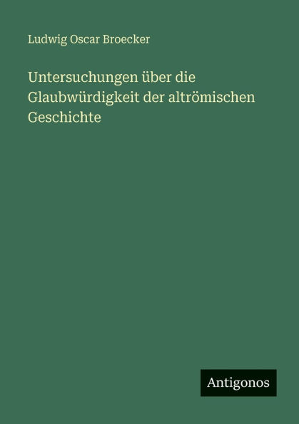 Untersuchungen Ã¯Â¿Â½ber die GlaubwÃ¯Â¿Â½rdigkeit der altrÃ¯Â¿Â½mischen Geschichte