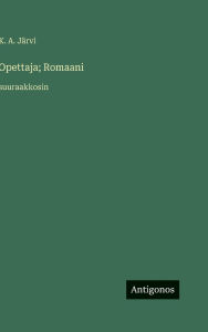 Title: Opettaja; Romaani: suuraakkosin, Author: K A JÃÂÂrvi