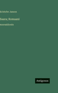 Title: Saara; Romaani: suuraakkosin, Author: Kristofer Janson