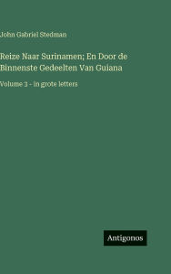 Title: Reize Naar Surinamen; En Door de Binnenste Gedeelten Van Guiana: Volume 3 - in grote letters, Author: John Gabriel Stedman