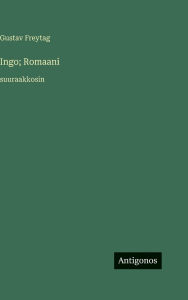 Title: Ingo; Romaani: suuraakkosin, Author: Gustav Freytag