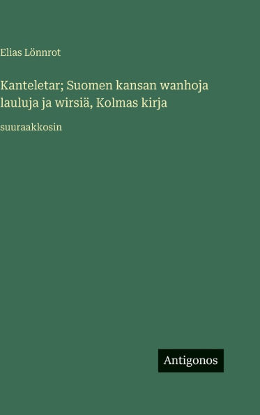 Kanteletar; Suomen kansan wanhoja lauluja ja wirsiï¿½, Kolmas kirja: suuraakkosin