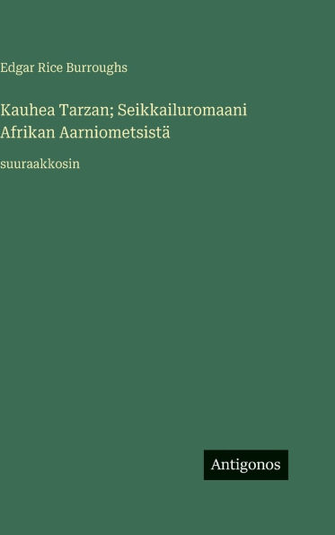 Kauhea Tarzan; Seikkailuromaani Afrikan AarniometsistÃ¯Â¿Â½: suuraakkosin