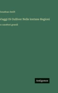 Title: Viaggi Di Gulliver Nelle lontane Regioni: in caratteri grandi, Author: Jonathan Swift