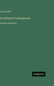 Title: Lui; Roman Contemporain: en gros caractï¿½res, Author: Louise Colet