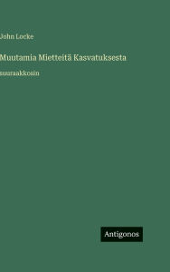 Title: Muutamia MietteitÃ¯Â¿Â½ Kasvatuksesta: suuraakkosin, Author: John Locke