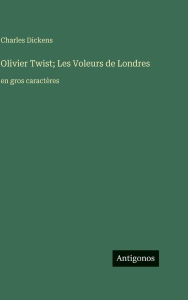 Title: Olivier Twist; Les Voleurs de Londres: en gros caractÃ¯Â¿Â½res, Author: Charles Dickens