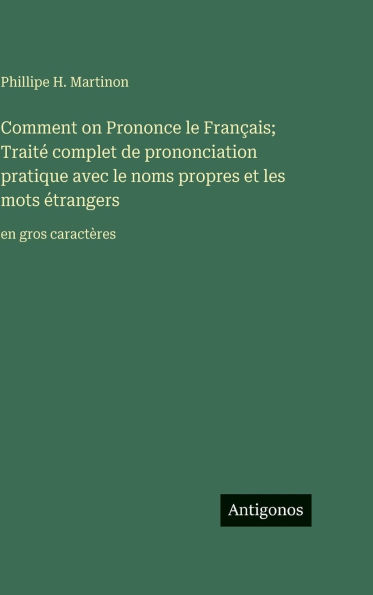Comment on Prononce le FranÃ¯Â¿Â½ais; TraitÃ¯Â¿Â½ complet de prononciation pratique avec le noms propres et les mots Ã¯Â¿Â½trangers: en gros caractÃ¯Â¿Â½res
