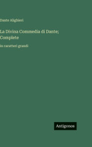Title: La Divina Commedia di Dante; Complete: in caratteri grandi, Author: Dante Alighieri