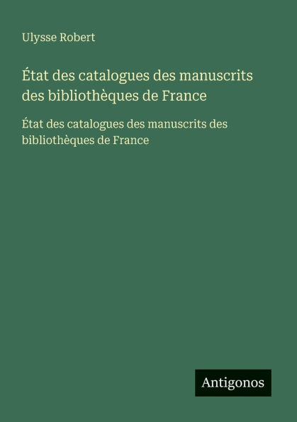 Ã¯Â¿Â½tat des catalogues des manuscrits des bibliothÃ¯Â¿Â½ques de France: Ã¯Â¿Â½tat des catalogues des manuscrits des bibliothÃ¯Â¿Â½ques de France