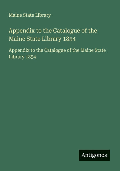 Appendix to the Catalogue of Maine State Library 1854: 1854