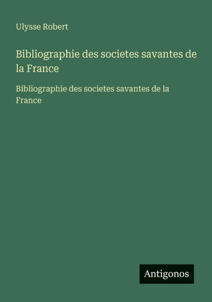 Bibliographie des societes savantes de la France: France