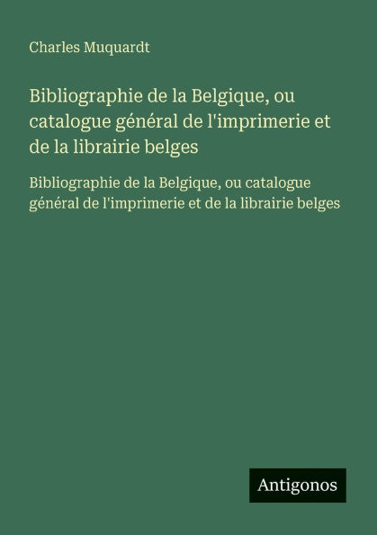 Bibliographie de la Belgique, ou catalogue gÃ¯Â¿Â½nÃ¯Â¿Â½ral l'imprimerie et librairie belges: belges