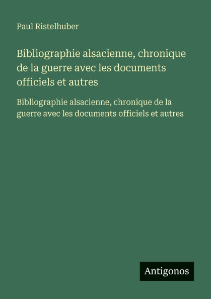 Bibliographie alsacienne, chronique de la guerre avec les documents officiels et autres: autres
