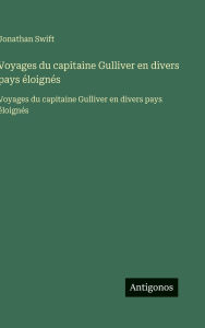 Title: Voyages du capitaine Gulliver en divers pays ï¿½loignï¿½s: Voyages du capitaine Gulliver en divers pays ï¿½loignï¿½s, Author: Jonathan Swift