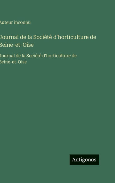 Journal de la Sociï¿½tï¿½ d'horticulture de Seine-et-Oise: Journal de la Sociï¿½tï¿½ d'horticulture de Seine-et-Oise