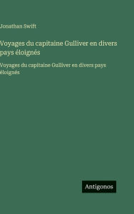 Title: Voyages du capitaine Gulliver en divers pays Ã¯Â¿Â½loignÃ¯Â¿Â½s: Voyages du capitaine Gulliver en divers pays Ã¯Â¿Â½loignÃ¯Â¿Â½s, Author: Jonathan Swift