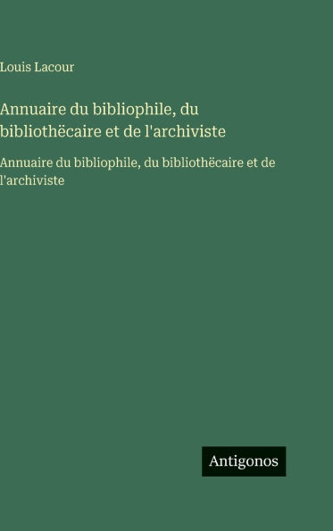 Annuaire du bibliophile, du bibliothï¿½caire et de l'archiviste: Annuaire du bibliophile, du bibliothï¿½caire et de l'archiviste