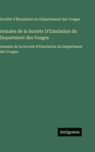 Annales de la Societe D'Emulation du Department des Vosges: Annales de la Societe D'Emulation du Department des Vosges