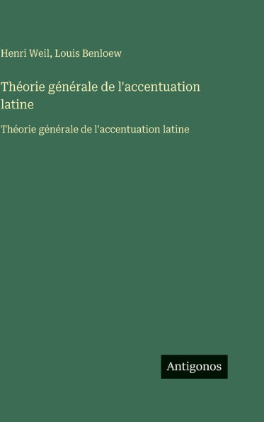 Thï¿½orie gï¿½nï¿½rale de l'accentuation latine: Thï¿½orie gï¿½nï¿½rale de l'accentuation latine