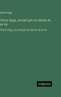 Victor Hugo, racontï¿½ par un tï¿½moin de sa vie: Victor Hugo, racontï¿½ par un tï¿½moin de sa vie