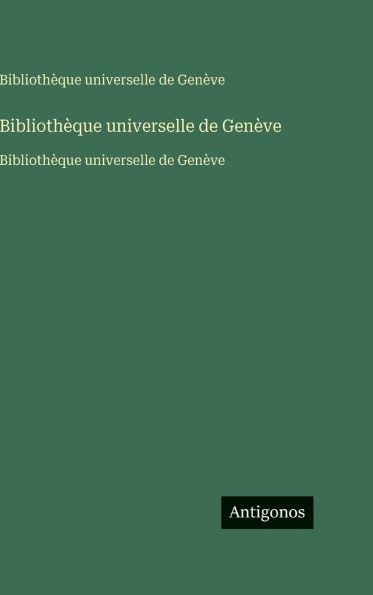 Bibliothï¿½que universelle de Genï¿½ve: Bibliothï¿½que universelle de Genï¿½ve