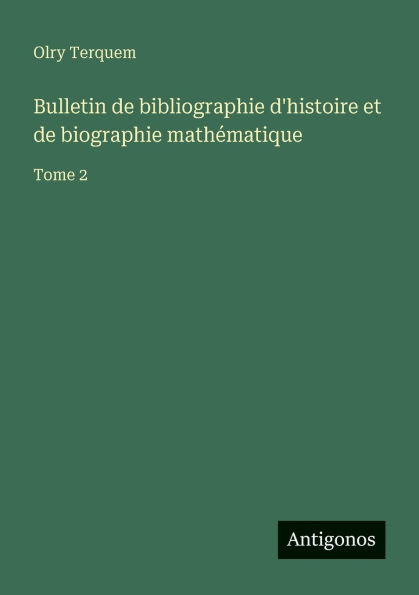 Bulletin de bibliographie d'histoire et de biographie mathÃ¯Â¿Â½matique: Tome 2